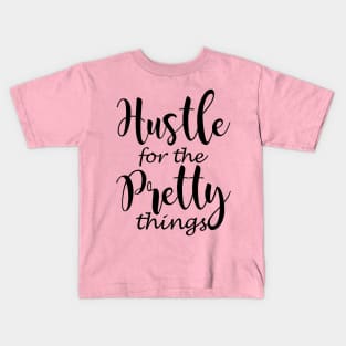 Hustle for the Pretty things Kids T-Shirt